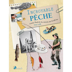 Incroyable pêche: Guide illustré du monde de la pêche