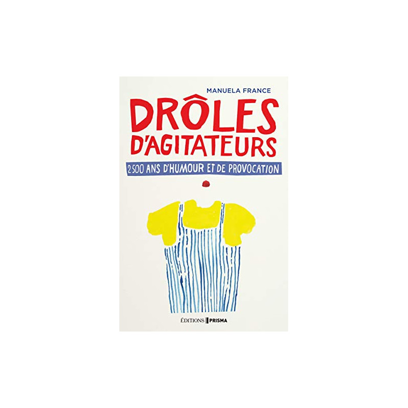 Drôles d'agitateurs 2500 ans d'humour et de provocation