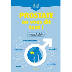 Prostate on vous dit tout !: Fonctionnement santé sexualité...