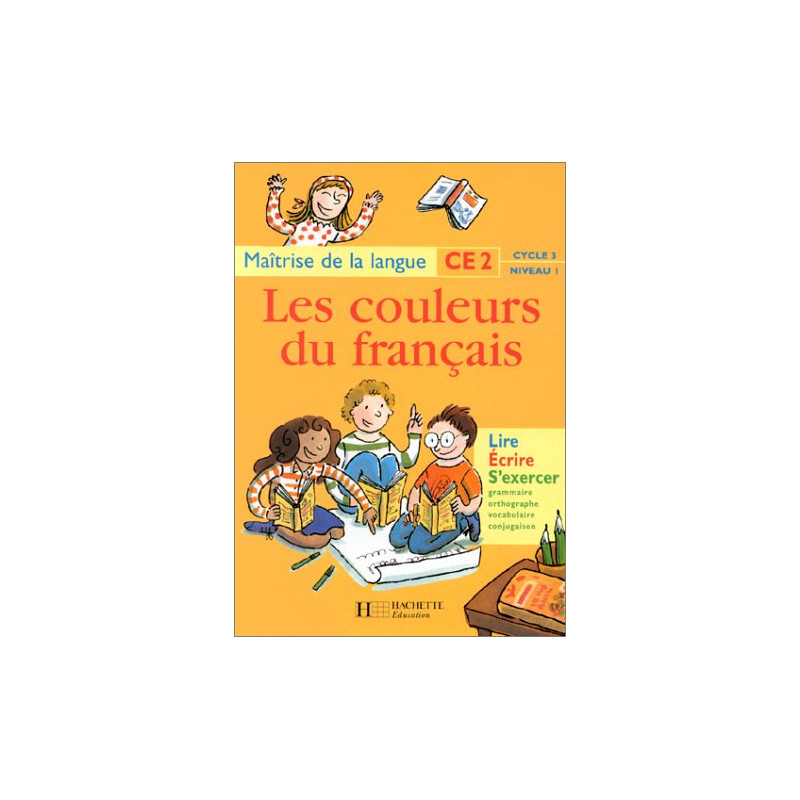 Les couleurs du français : maîtrise de la langue CE2 cycle 3...