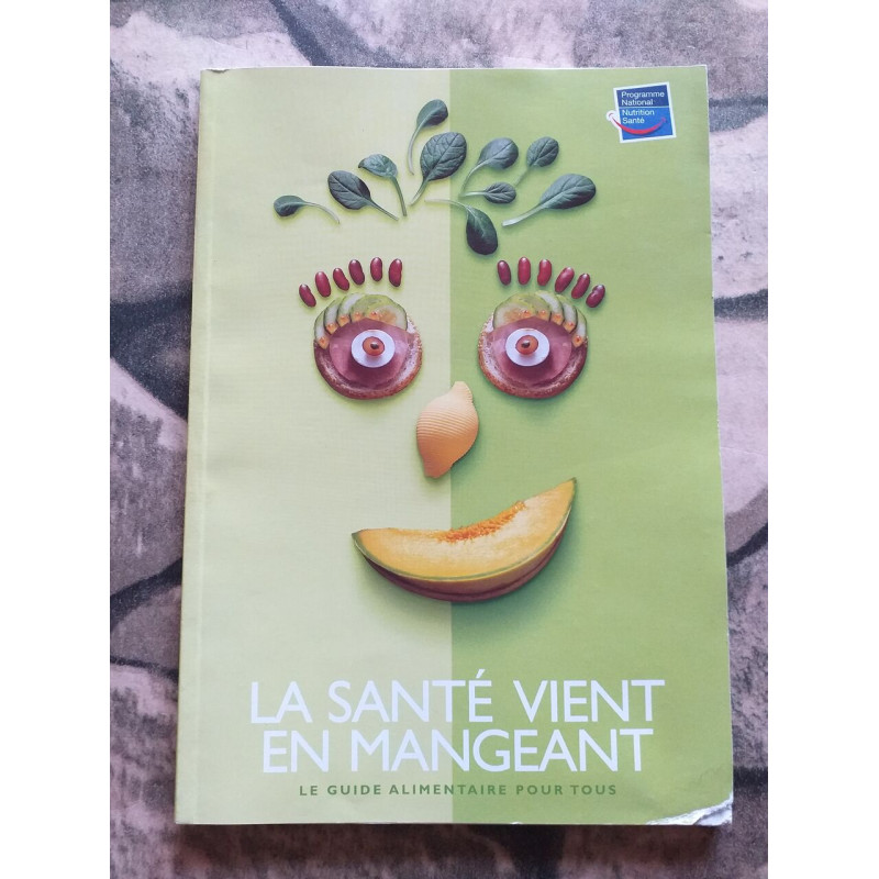 La santé vient en mangeant : Le guide alimentaire pour tous