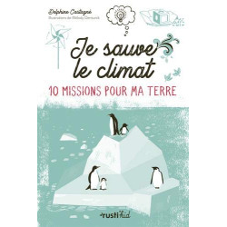 Je sauve le climat !: 10 missions pour ma Terre