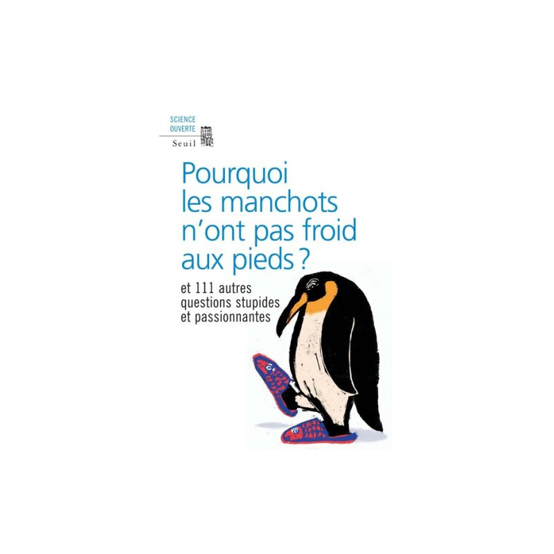 Pourquoi les manchots n'ont pas froid aux pieds ? : Et 111 autres...