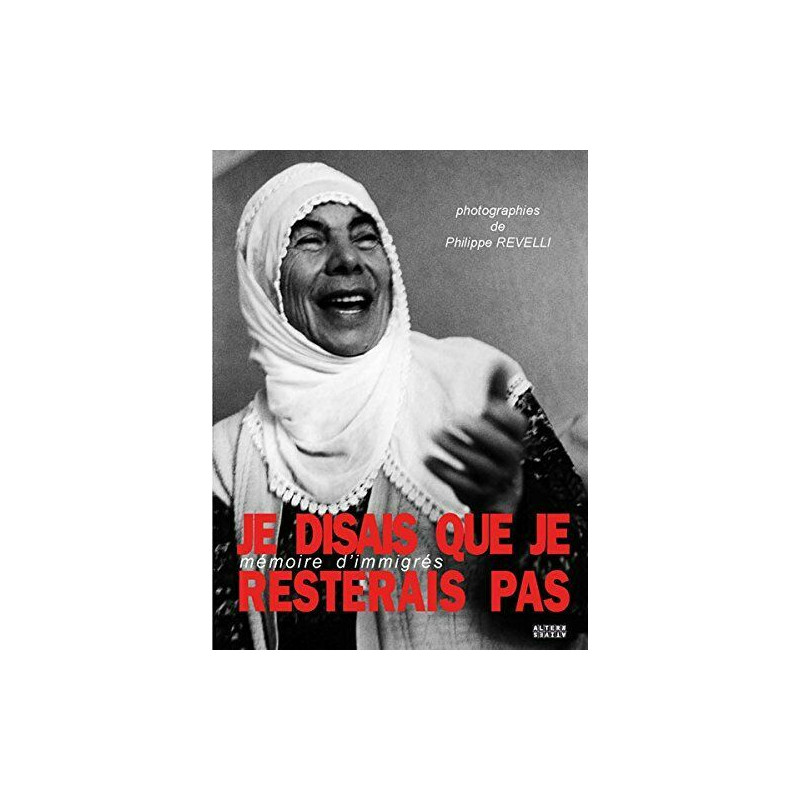 Je disais que je resterais pas: Mémoires d'immigrés