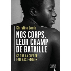 Nos corps leur champ de bataille: Ce que la guerre fait aux femmes
