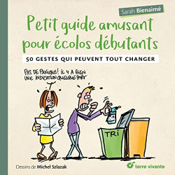 Petit guide amusant pour écolos débutants: 50 gestes qui peuvent...