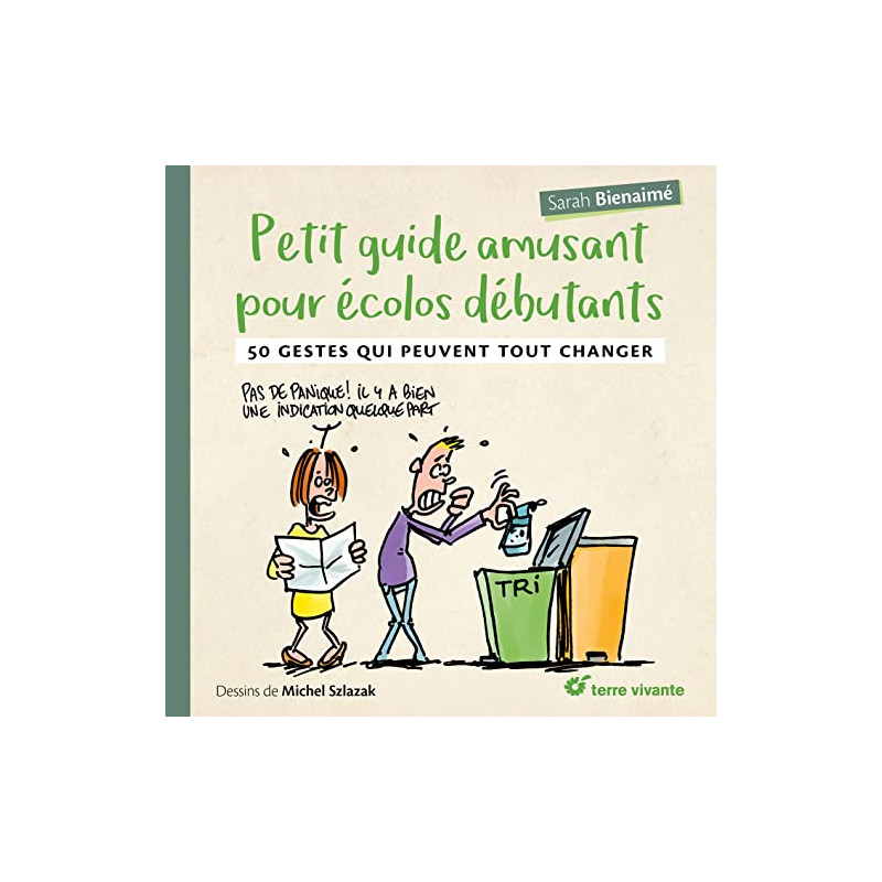 Petit guide amusant pour écolos débutants: 50 gestes qui peuvent... Petit guide amusant pour écolos débutants: 50 gestes qui peuvent...