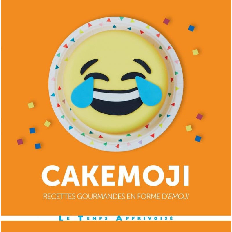Cakemoji recettes gourmandes en forme d'émoji: Recettes gourmandes...