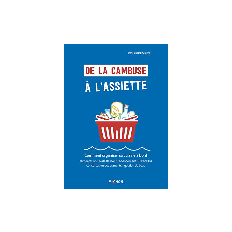 De la cambuse à l'assiette - Comment organiser sa cuisine à bord