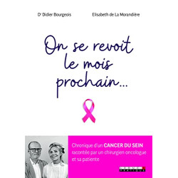 On se revoit le mois prochain...: chronique d'un cancer du sein...