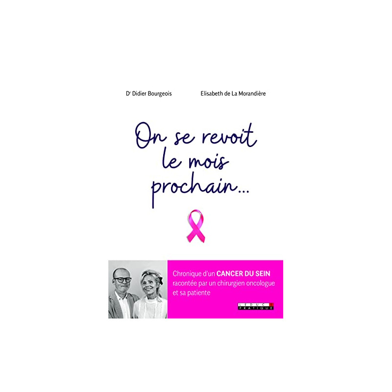 On se revoit le mois prochain...: chronique d'un cancer du sein...