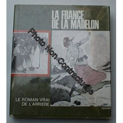 La France de la Madelon 1914-1918. Le Roman vrai de l'Arrière