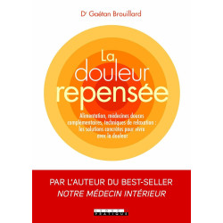 La douleur repensée: Alimentation médecines douces complémentaires...