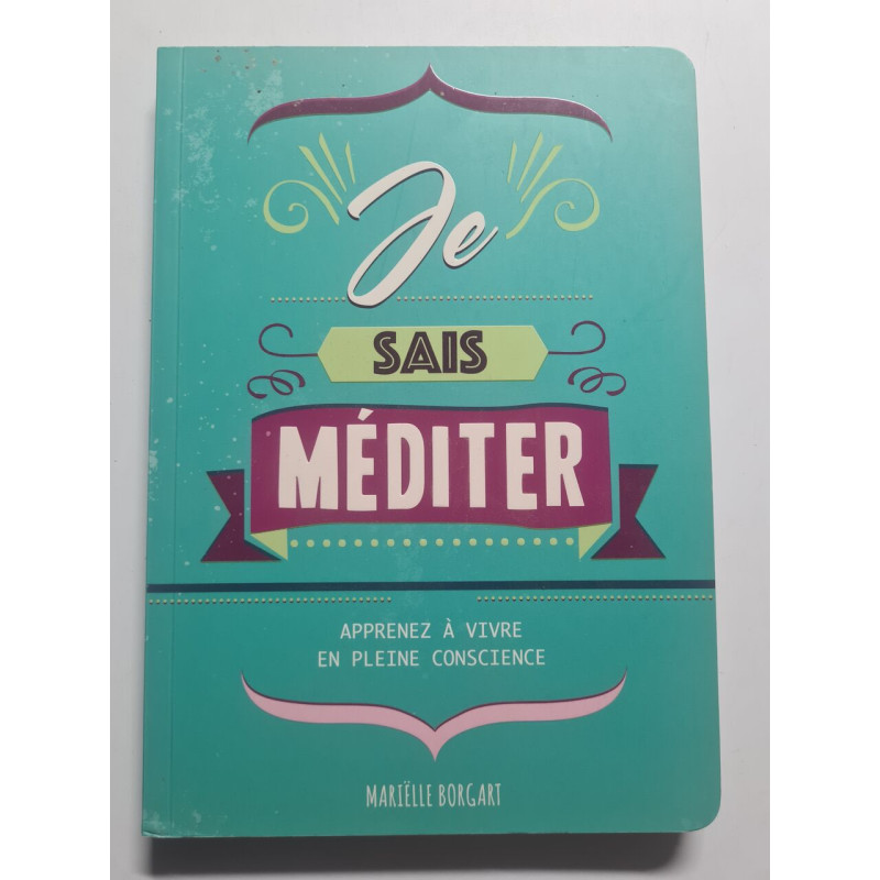 Je sais méditer: Apprenez à vivre en pleine conscience