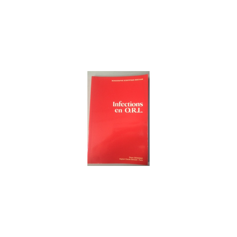 INFECTION EN O.R.L. (MONOGRAPHIE SCIENTIFIQUE BEECHAM)
