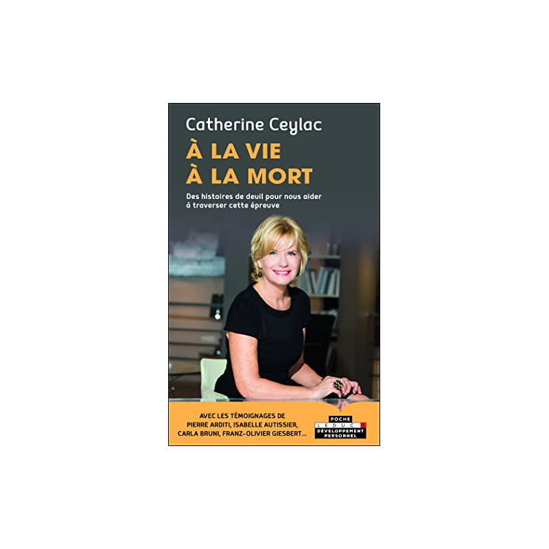 A la vie à la mort: Des histoires de deuil pour nous aider à... A la vie à la mort: Des histoires de deuil pour nous aider à...