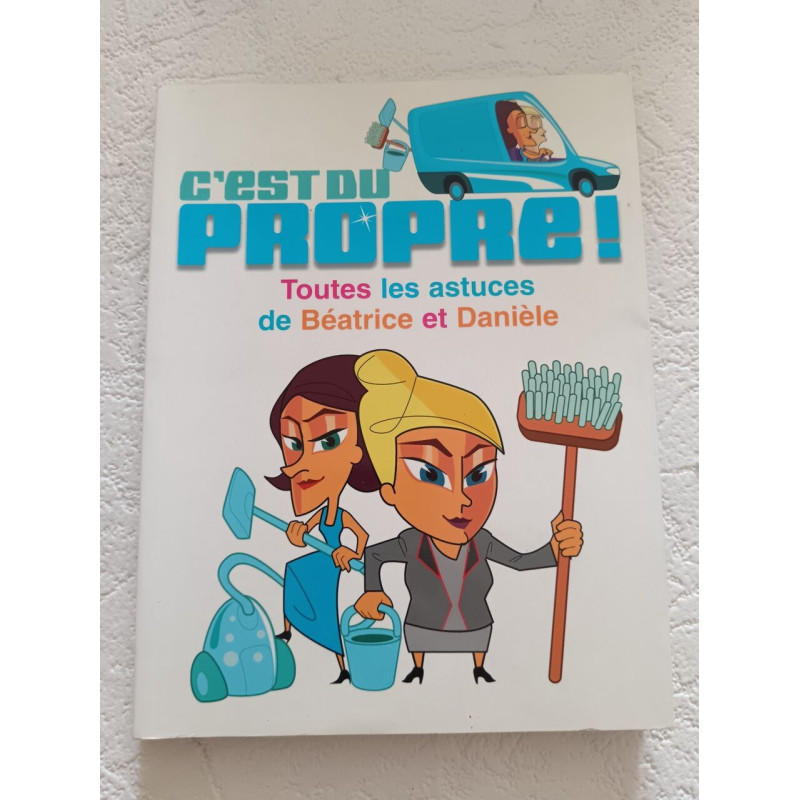 C'est du propre ! Toutes les astuces de Béatrice et Danièle