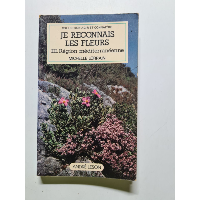 JE RECONNAIS LES FLEURS tome III. Région méditerranéenne