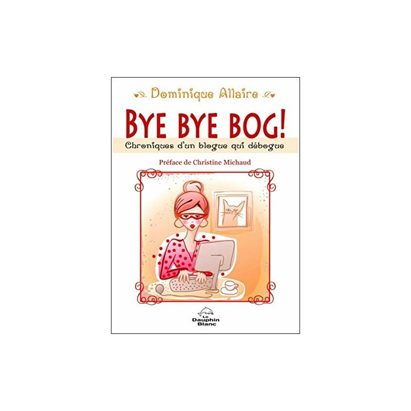Bye Bye Bog ! Chroniques d'un blogue qui débogue