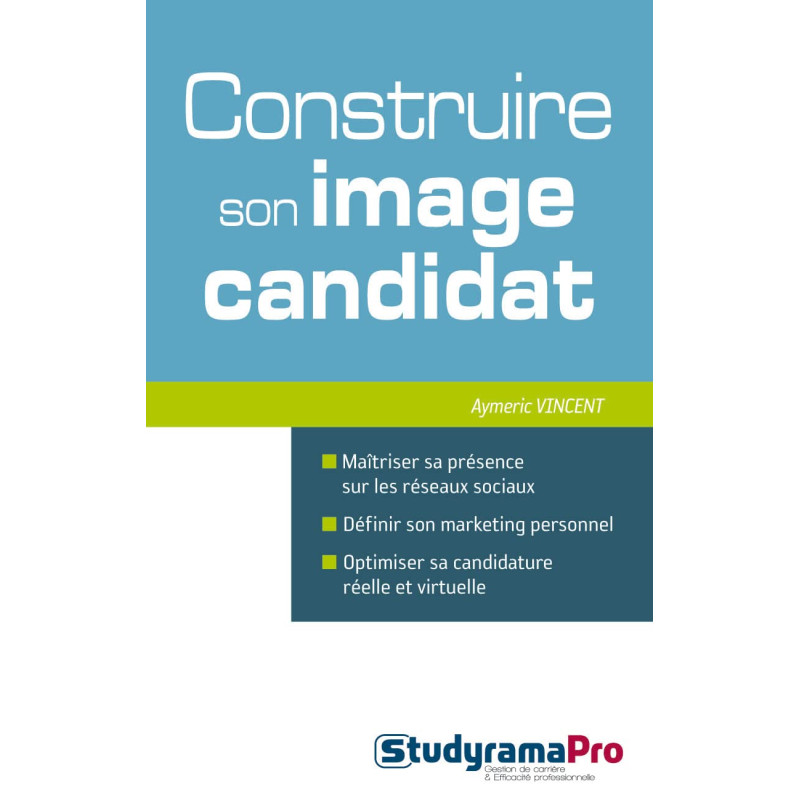 Construire son image candidat: Maîtriser sa présence sur les...