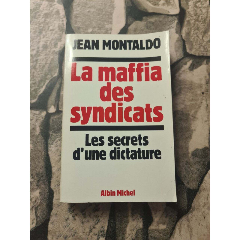 La Maffia des syndicats. Les secrets d'une dictature