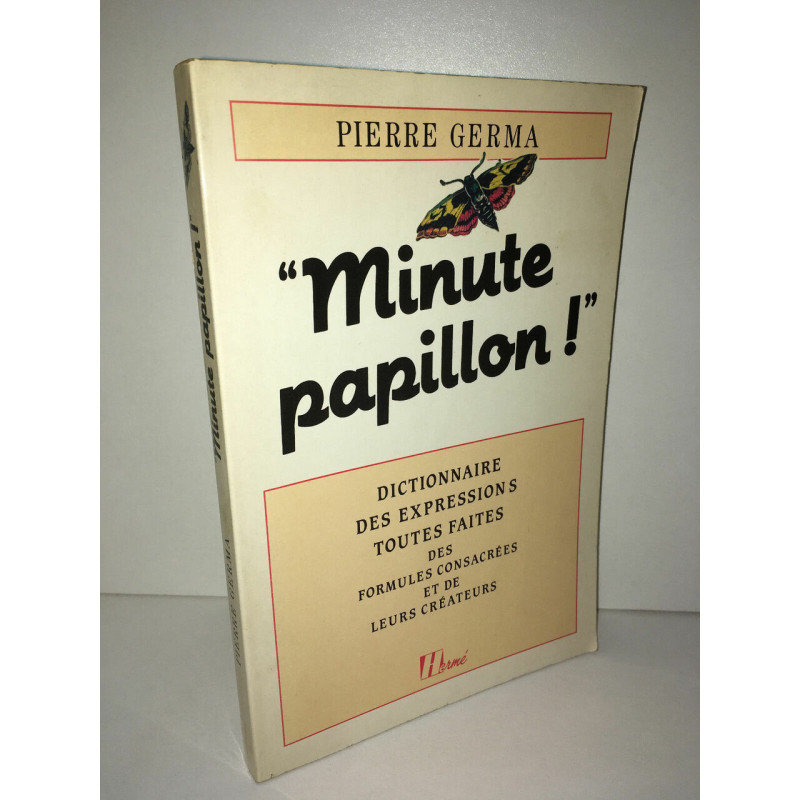 MINUTE PAPILLON Dictionnaire des expressions toutes faites