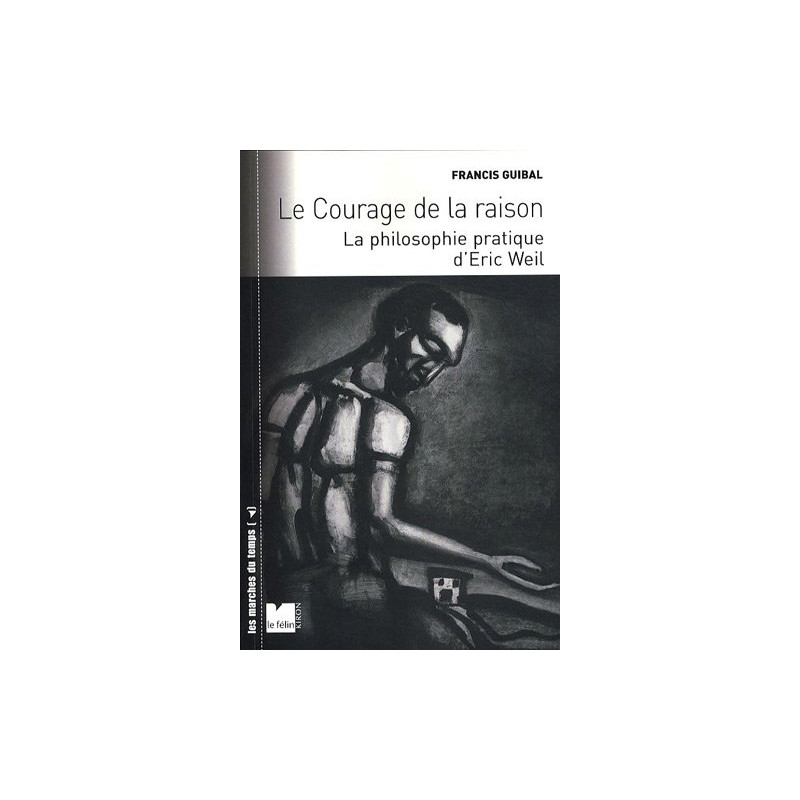 Le courage de la raison : La philosophie pratique d'Eric Weil