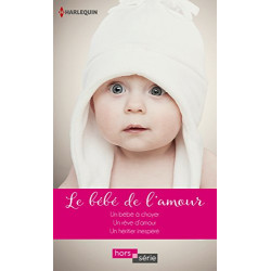 Le bébé de l'amour: Un bébé à choyer - Un rêve d'amour - Un...