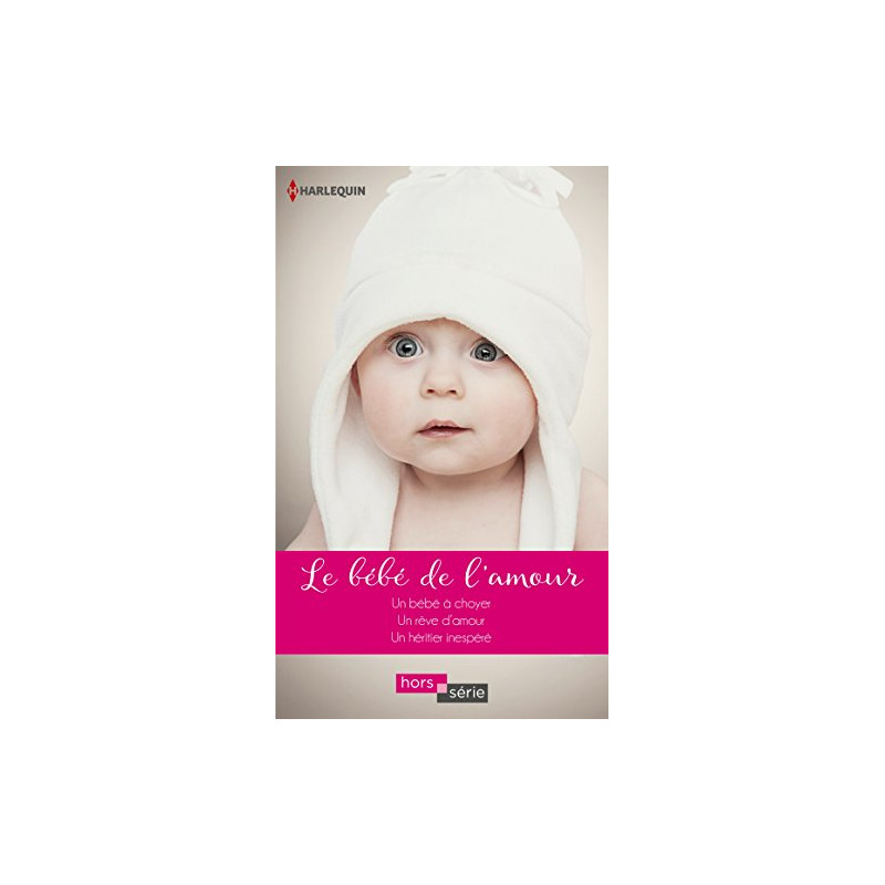 Le bébé de l'amour: Un bébé à choyer - Un rêve d'amour - Un...