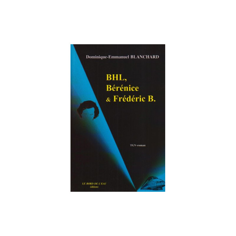 BHL Bérénice et Frédéric B. : TGV roman