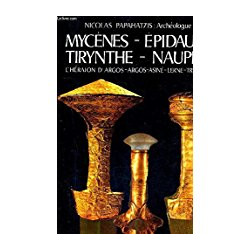 MYCENES - EPIDAURE - TIRYNTHE - NAUPLIE - L'HERAION D'ARGOS -...