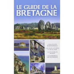 Le guide de la Bretagne: tous les sites incontournables les villes...