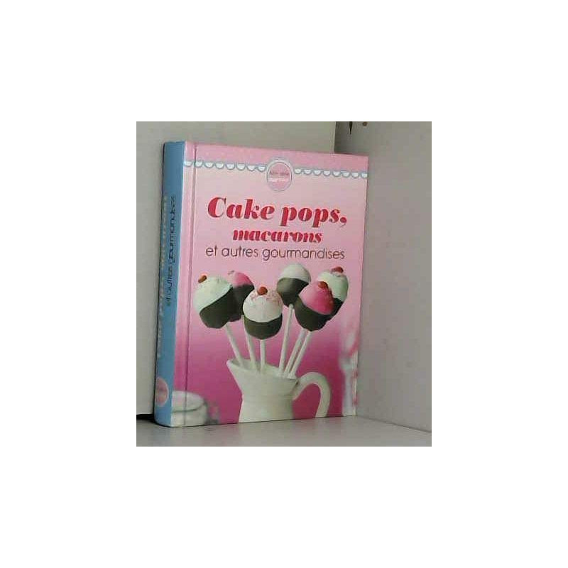 CAKE POPS MACARONS ET AUTRES GOURMANDISES
