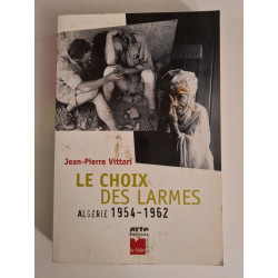 Le Choix Des Larmes. Algerie 1954-1962