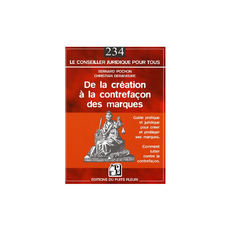 De la création à la contrefaçon des marques: Guide pratique et...