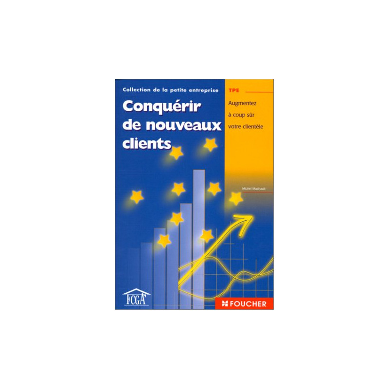 Conquérir de nouveaux clients : Augmentez à coup sûr votre clientèle