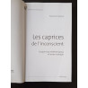 Les caprices de l'inconscient - Ce que nous révèlent lapsus et...