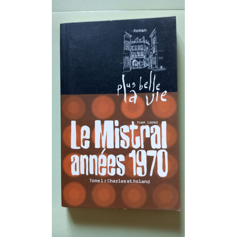 Plus belle la vie T1 - Mistral années 70. Charles et Roland (1)