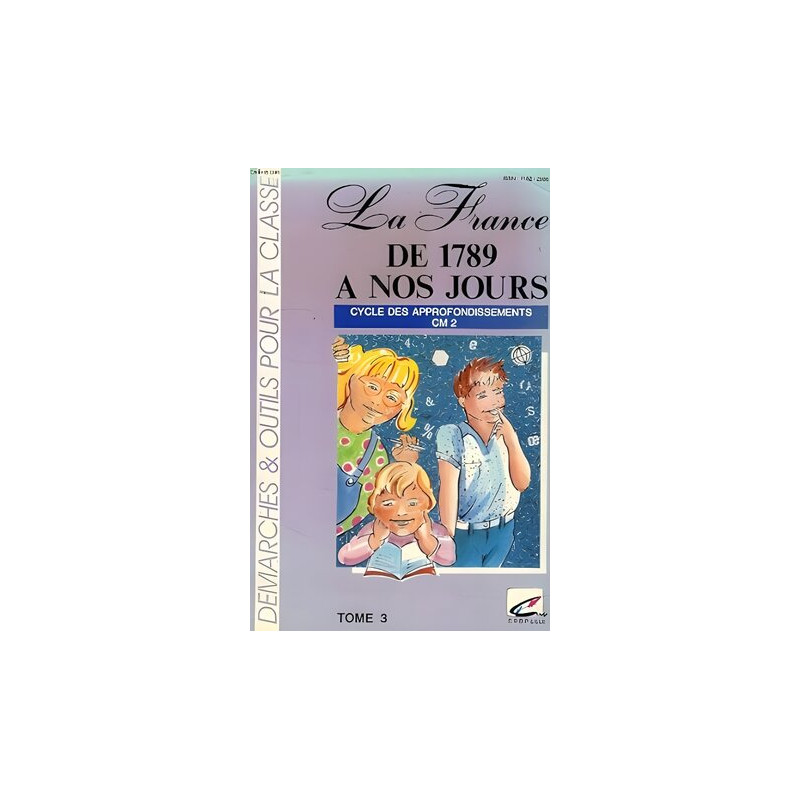 La france de 1789 a nos jours cycle des appronfondissements tome 3 cm2