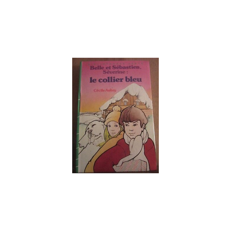 Cécile aubry Belle et sébastien séverine Le Collier bleu hachette bv