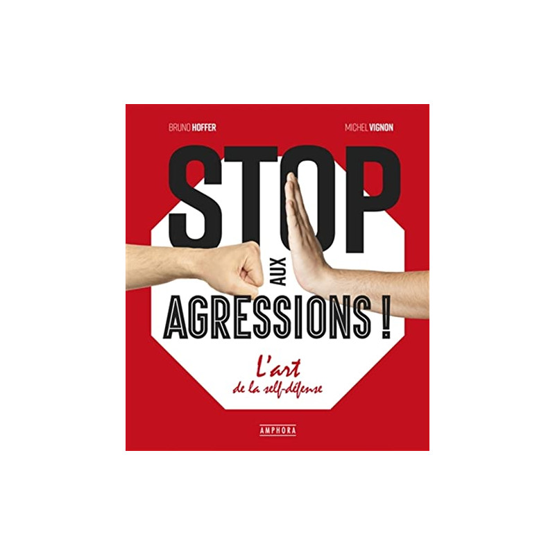 Stop aux agressions !: L'art de la self-défense