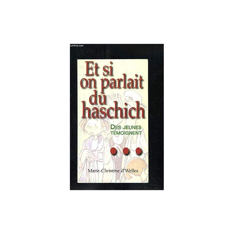 Et si on parlait du haschich : Des jeunes témoignent Et si on parlait du haschich : Des jeunes témoignent