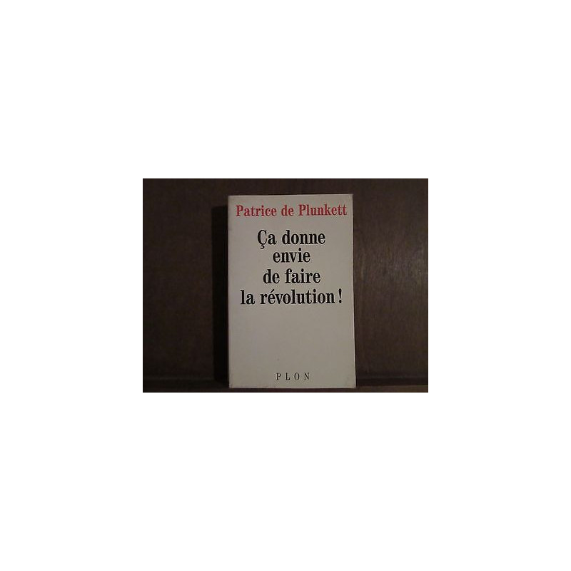 PATRICE DE plunkett CA DONNE ENVIE DE FAIRE LA revolution