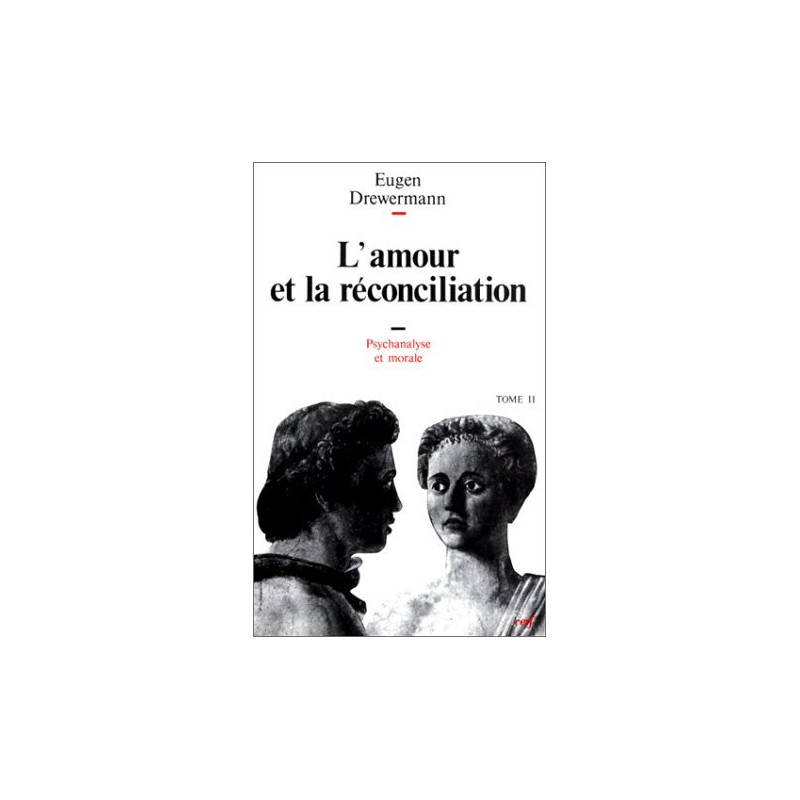 Psychanalyse et théologie morale tome 2 : L'Amour et la Réconciliation