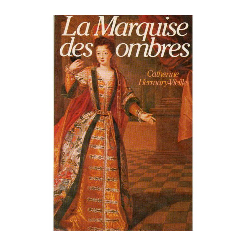 La Marquise des ombres ou la Vie de Marie-Madeleine d'Aubray... La Marquise des ombres ou la Vie de Marie-Madeleine d'Aubray...