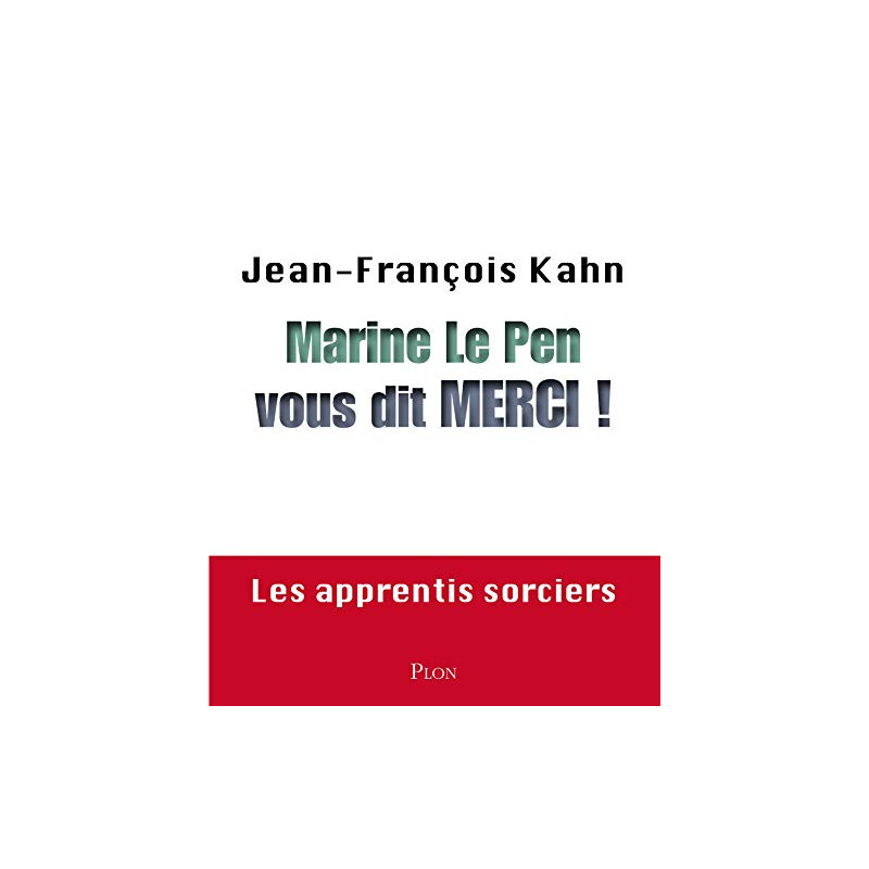 Marine Le Pen vous dit merci ! Les apprentis sorciers