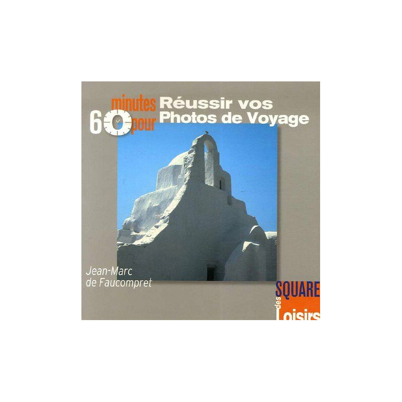 60 Minutes pour réussir vos photos de voyage (ancien prix éditeur...