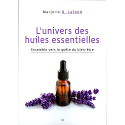 L'univers des huiles essentielles - Ensemble vers la quête du...