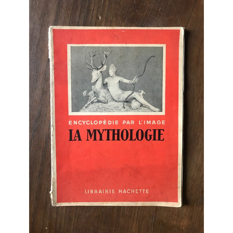 ENCYCLOPEDIE PAR L'IMAGE - LA MYTHOLOGIE HACHETTE