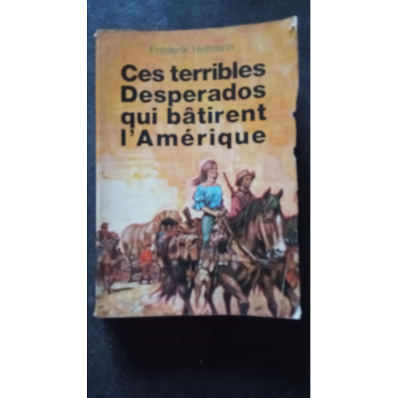 Ces terribles desperados qui bâtirent l'Amérique